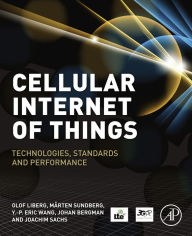 Title: Cellular Internet of Things: Technologies, Standards, and Performance, Author: Olof Liberg