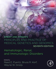 Title: Emery and Rimoin's Principles and Practice of Medical Genetics and Genomics: Hematologic, Renal, and Immunologic Disorders, Author: Reed E. Pyeritz