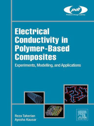 Title: Electrical Conductivity in Polymer-Based Composites: Experiments, Modelling, and Applications, Author: Reza Taherian PhD