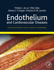 Title: Endothelium and Cardiovascular Diseases: Vascular Biology and Clinical Syndromes, Author: Protasio L. Da Luz MD