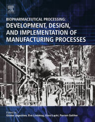 Download ebook files free Biopharmaceutical Processing: Development, Design, and Implementation of Manufacturing Processes 9780081006238