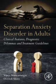 Title: Separation Anxiety Disorder in Adults: Clinical Features, Diagnostic Dilemmas and Treatment Guidelines, Author: Vijaya Manicavasagar