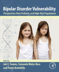 Title: Bipolar Disorder Vulnerability: Perspectives from Pediatric and High-Risk Populations, Author: Jair Soares