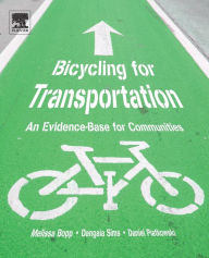 Title: Bicycling for Transportation: An Evidence-Base for Communities, Author: Melissa Bopp