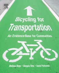 Title: Bicycling for Transportation: An Evidence-Base for Communities, Author: Melissa Bopp