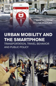 Title: Urban Mobility and the Smartphone: Transportation, Travel Behavior and Public Policy, Author: Anne Aguilera