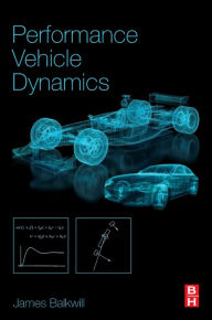 Title: Performance Vehicle Dynamics: Engineering and Applications, Author: James Balkwill
