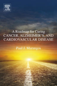 Title: A Roadmap for Curing Cancer, Alzheimer's, and Cardiovascular Disease, Author: Paul J. Marangos