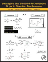 Title: Strategies and Solutions to Advanced Organic Reaction Mechanisms: A New Perspective on McKillop's Problems, Author: Andrei Hent