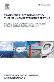 Title: Transient Electromagnetic-Thermal Nondestructive Testing: Pulsed Eddy Current and Transient Eddy Current Thermography, Author: Yunze He