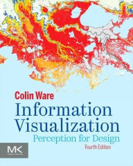 Title: Information Visualization: Perception for Design / Edition 4, Author: Colin Ware