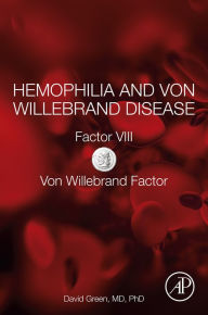 Title: Hemophilia and Von Willebrand Disease: Factor VIII and Von Willebrand Factor, Author: David Green MD