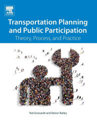 Title: Transportation Planning and Public Participation: Theory, Process, and Practice, Author: Ted Grossardt