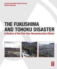 Title: The Fukushima and Tohoku Disaster: A Review of the Five-Year Reconstruction Efforts, Author: School of Societal Safety Sciences