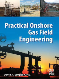 Title: Practical Onshore Gas Field Engineering, Author: David Simpson