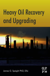 Title: Heavy Oil Recovery and Upgrading, Author: James G. Speight