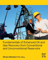 Title: Fundamentals of Enhanced Oil and Gas Recovery from Conventional and Unconventional Reservoirs, Author: Alireza Bahadori