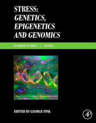 Title: Stress: Genetics, Epigenetics and Genomics: Volume 4: Handbook of Stress, Author: George Fink