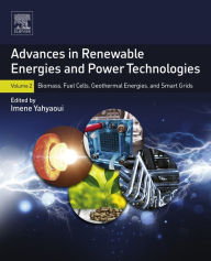 Title: Advances in Renewable Energies and Power Technologies: Volume 2: Biomass, Fuel Cells, Geothermal Energies, and Smart Grids, Author: Imene Yahyaoui