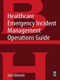 Title: Healthcare Emergency Incident Management Operations Guide, Author: Jan Glarum