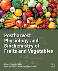 Title: Postharvest Physiology and Biochemistry of Fruits and Vegetables, Author: Elhadi M. Yahia