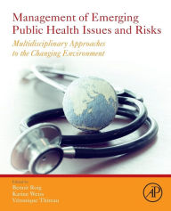 Title: Management of Emerging Public Health Issues and Risks: Multidisciplinary Approaches to the Changing Environment, Author: Benoit Roig