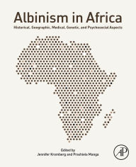 Title: Albinism in Africa: Historical, Geographic, Medical, Genetic, and Psychosocial Aspects, Author: Jennifer Kromberg