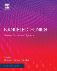 Title: Nanoelectronics: Devices, Circuits and Systems, Author: Brajesh Kumar Kaushik