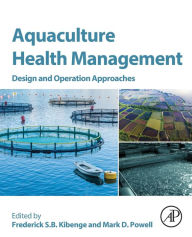 Title: Aquaculture Health Management: Design and Operation Approaches, Author: Frederick S.B. Kibenge