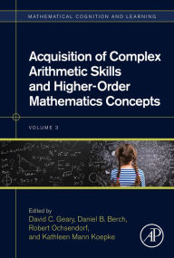 Title: Acquisition of Complex Arithmetic Skills and Higher-Order Mathematics Concepts, Author: David C. Geary