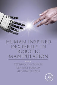Title: Human Inspired Dexterity in Robotic Manipulation, Author: Tetsuyou Watanabe