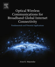 Title: Optical Wireless Communications for Broadband Global Internet Connectivity: Fundamentals and Potential Applications, Author: Arun K. Majumdar