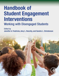 Title: Handbook of Student Engagement Interventions: Working with Disengaged Students, Author: Jennifer A. Fredricks