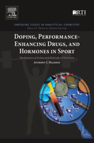 Title: Doping, Performance-Enhancing Drugs, and Hormones in Sport: Mechanisms of Action and Methods of Detection, Author: Anthony C. Hackney