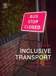 Title: Inclusive Transport: Fighting Involuntary Transport Disadvantages, Author: Hans Jeekel