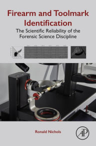 Title: Firearm and Toolmark Identification: The Scientific Reliability of the Forensic Science Discipline, Author: Ronald Nichols