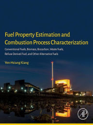 Title: Fuel Property Estimation and Combustion Process Characterization: Conventional Fuels, Biomass, Biocarbon, Waste Fuels, Refuse Derived Fuel, and Other Alternative Fuels, Author: Yen-Hsiung Kiang