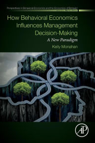 Title: How Behavioral Economics Influences Management Decision-Making: A New Paradigm, Author: Kelly Monahan