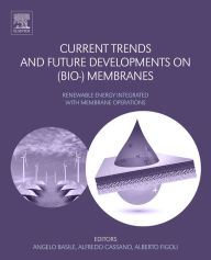 Title: Current Trends and Future Developments on (Bio-) Membranes: Renewable Energy Integrated with Membrane Operations, Author: Angelo Basile