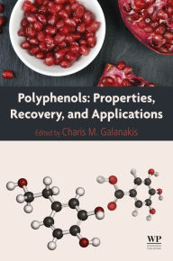 Title: Polyphenols: Properties, Recovery, and Applications, Author: Charis M. Galanakis