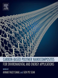 Title: Carbon-based Polymer Nanocomposites for Environmental and Energy Applications, Author: Ahmad Fauzi Ismail