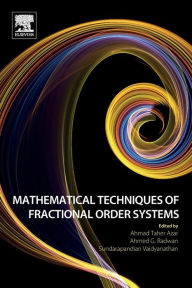 Title: Mathematical Techniques of Fractional Order Systems, Author: Ahmad Taher Azar