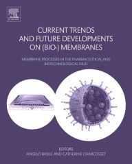 Title: Current Trends and Future Developments on (Bio-) Membranes: Membrane Processes in the Pharmaceutical and Biotechnological Field, Author: Angelo Basile
