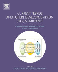 Title: Current Trends and Future Developments on (Bio-) Membranes: Carbon Dioxide Separation/Capture by Using Membranes, Author: Angelo Basile