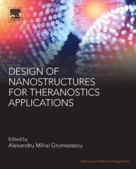 Title: Design of Nanostructures for Theranostics Applications, Author: Alexandru Mihai Grumezescu PhD