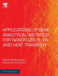 Title: Applications of Semi-Analytical Methods for Nanofluid Flow and Heat Transfer, Author: Mohsen Sheikholeslami