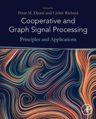Title: Cooperative and Graph Signal Processing: Principles and Applications, Author: Petar Djuric