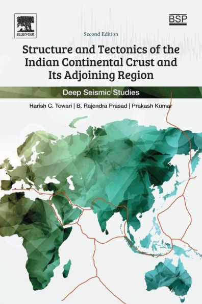 Structure and Tectonics of the Indian Continental Crust and Its Adjoining Region: Deep Seismic Studies / Edition 2