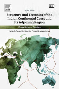 Title: Structure and Tectonics of the Indian Continental Crust and Its Adjoining Region: Deep Seismic Studies, Author: Harish C Tewari
