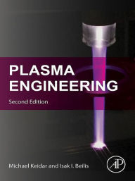 Title: Plasma Engineering, Author: Michael Keidar Ph.D.